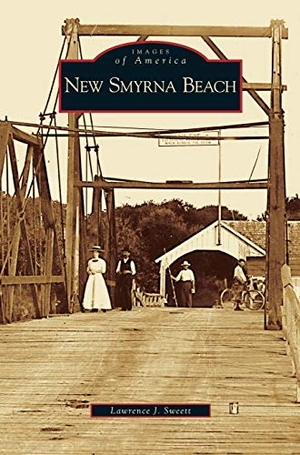 Sweett, Lawrence J.. New Smyrna Beach. Arcadia Publishing Library Editions, 2006.