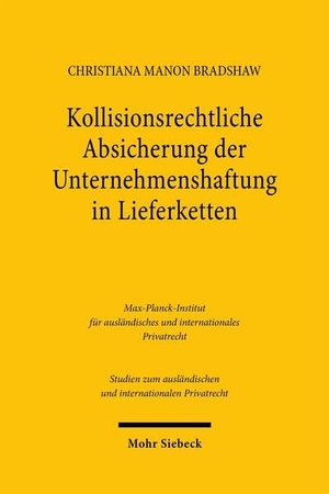 Bradshaw, Christiana Manon. Kollisionsrechtliche Absicherung der Unternehmenshaftung in Lieferketten - Zugleich ein Beitrag zur Dogmatik der Eingriffsnormen. Mohr Siebeck GmbH & Co. K, 2026.