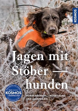 Mittner, Hannah / Jonathan Mittner. Jagen mit Stöberhunden - Hundeauswahl, -ausbildung und Jagdpraxis. So werden Wachtelhund, Bracken, Terrier und Teckel zu perfekten Stöberhunden. Für mehr Jagderfolg auf der Bewegungsjagd.. Franckh-Kosmos, 2025.