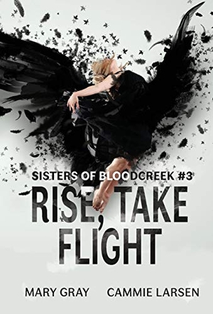 Gray, Mary / Cammie Larsen. Rise, Take Flight. Monster Ivy Publishing, 2019.