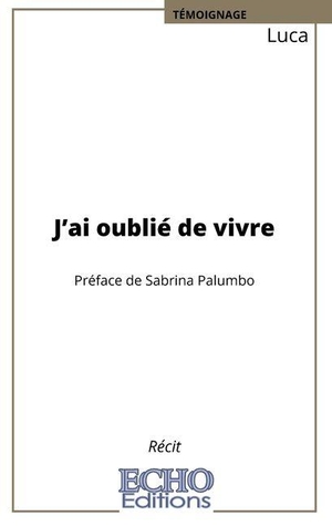 Luca. J'ai oublié de vivre. Echo Editions, 2021.