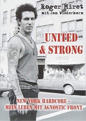 Miret, Roger. United & Strong - New York Hardcore: Mein Leben mit Agnostic Front. Iron Pages Verlag, 2018.