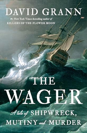 Grann, David. The Wager - A Tale of Shipwreck, Mutiny and Murder. Knopf Doubleday Publishing Group, 2023.