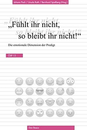 Pock, Johann / Roth, Ursula et al. "Fühlt ihr nicht, so bleibt ihr nicht!" - Die emotionale Dimension der Predigt. Don Bosco Medien GmbH, 2022.