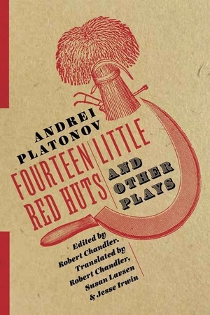 Platonov, Andrei. Fourteen Little Red Huts and Other Plays. COLUMBIA UNIV PR, 2016.