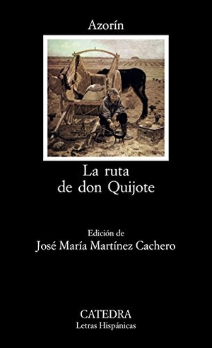 Azorín / José Martínez Ruiz "Azorín". La ruta de don Quijote. Ediciones Cátedra, 1988.