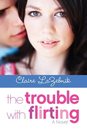 Lazebnik, Claire. The Trouble with Flirting. HarperCollins, 2013.