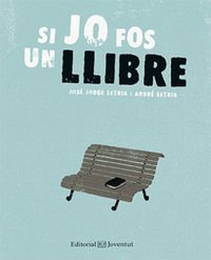 Letria, André / José Jorge Letría. Si jo fos un llibre. Editorial Juventud, S.A., 2014.