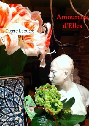 Léoutre, Pierre. Amoureux d'Elles. Books on Demand, 2015.