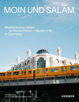 Matuschik, Julius / Raida Chbib (Hrsg.). Moin und Salam - Muslimisches Leben in Deutschland. Kerber Christof Verlag, 2024.