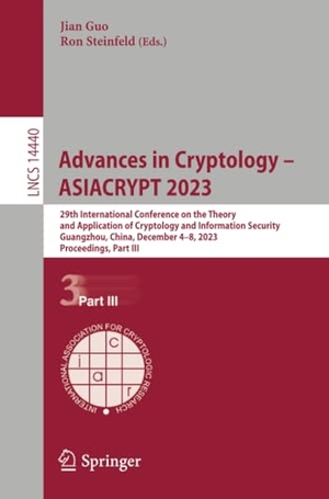 Steinfeld, Ron / Jian Guo (Hrsg.). Advances in Cryptology ¿ ASIACRYPT 2023 - 29th International Conference on the Theory and Application of Cryptology and Information Security, Guangzhou, China, December 4¿8, 2023, Proceedings, Part III. Springer Nature Singapore, 2023.