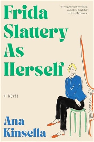 Kinsella, Ana. Frida Slattery As Herself - A Novel. Harper Collins Publ. USA, 2026.