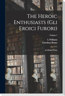 The Heroic Enthusiasts (Gli Eroici Furori): An Ethical Poem; Volume 1