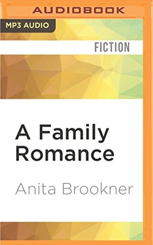 Brookner, Anita. A Family Romance. Brilliance Audio, 2016.