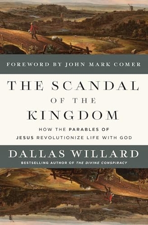 Willard, Dallas. The Scandal of the Kingdom - How the Parables of Jesus Revolutionize Life with God. Zondervan, 2024.