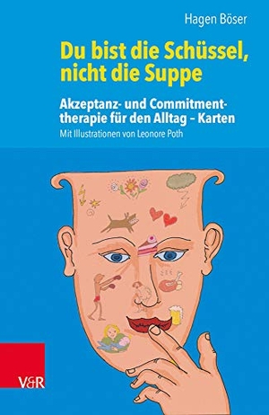 Böser, Hagen. Du bist die Schüssel, nicht die Suppe - Akzeptanz- und Commitmenttherapie für den Alltag - Karten. Vandenhoeck + Ruprecht, 2016.