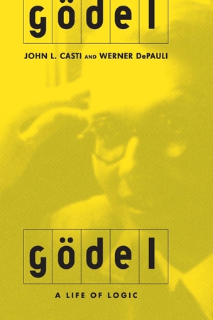 Casti, John L. / Werner Depauli. Godel - A Life Of Logic, The Mind, And Mathematics. Hachette Book Group, 2001.