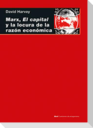 Marx, el capital y la locura de la razón económica