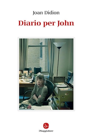 Didion, Joan. Diario per John. Il Saggiatore, 2025.