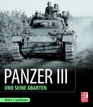 Spielberger, Walter J. / Uwe Feist. Panzer III und seine Abarten. Motorbuch Verlag, 2025.