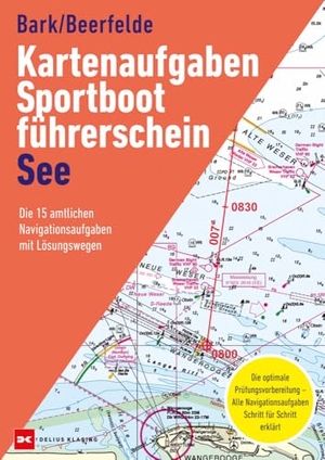Bark, Axel / Rainer Beerfelde. Kartenaufgaben Sportbootführerschein See - Die 15 amtlichen Navigationsaufgaben mit Lösungswegen. Delius Klasing Vlg GmbH, 2024.