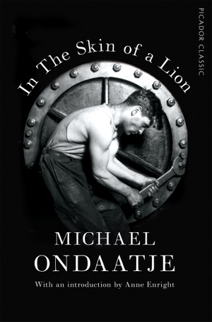 Ondaatje, Michael. In the Skin of a Lion - Picador Classic. Pan Macmillan, 2017.
