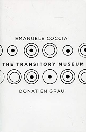 Grau, Donatien / Emanuele Coccia. The Transitory Museum. John Wiley and Sons Ltd, 2018.
