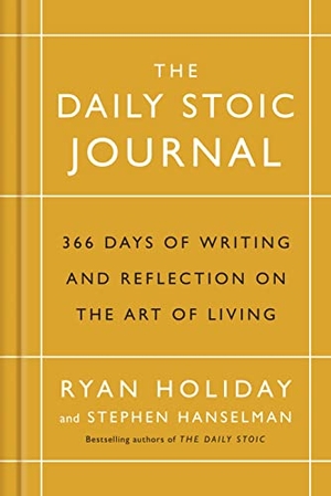 Holiday, Ryan / Stephen Hanselman. The Daily Stoic Journal - 366 Days of Writing and Reflection on the Art of Living. Profile Books, 2017.