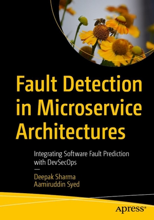Sharma, Deepak / Aamiruddin Syed. Fault Detection in Microservice Architectures - Integrating Software Fault Prediction with DevSecOps. APRESS L.P., 2026.