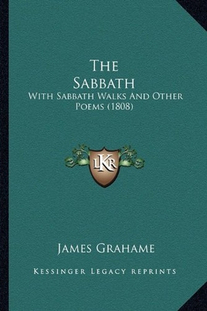 Grahame, James. The Sabbath - With Sabbath Walks And Other Poems (1808). Kessinger Publishing, 2010.