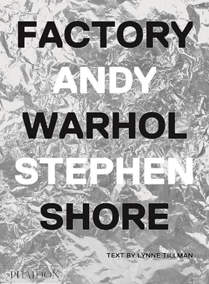 Shore, Stephen. Factory. Phaidon Press Ltd, 2016.