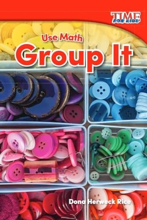 Rice, Dona Herweck. Use Math - Group It. Teacher Created Materials, 2015.