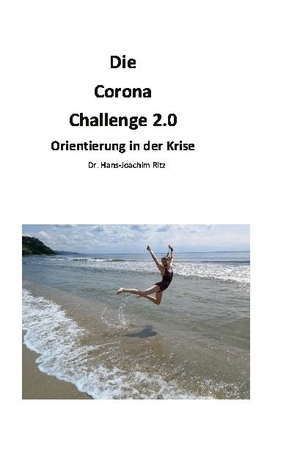 Ritz, Hans-Joachim. Die Corona Challenge 2.0 - Orientierung in der Krise. Books on Demand, 2021.