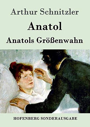 Arthur Schnitzler. Anatol / Anatols Größenwahn. Hofenberg, 2016.