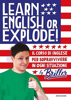 Briller. Learn english or explode! Il corso di inglese per sopravvivere in ogni situazione. Mondadori, 2019.