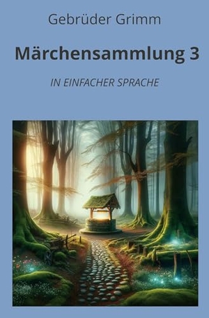 Grimm, Gebrüder. Märchensammlung 3: In Einfacher Sprache. adlima GmbH, 2024.