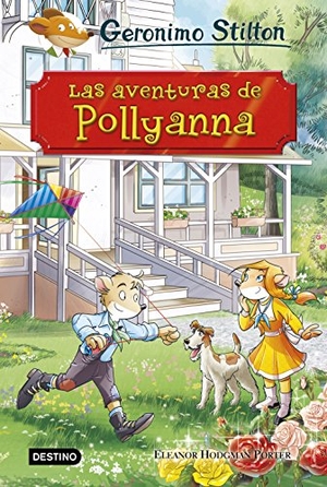 Stilton, Geronimo / Miguel García. Las aventuras de Pollyanna. Destino Infantil & Juvenil, 2018.