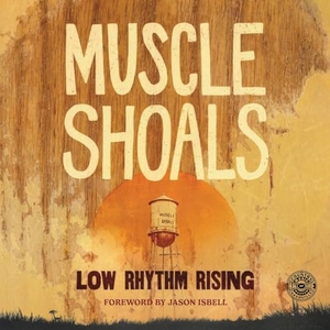 Country Music Hall of Fame and Museum. Muscle Shoals - Low Rhythm Rising. University of Illinois Press, 2025.