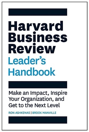 Ashkenas, Ron / Brook Manville. Harvard Business Review Leader's Handbook - Make an Impact, Inspire Your Organization, and Get to the Next Level. Harvard Business Review Press, 2018.