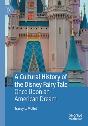 L. Mollet, Tracey. A Cultural History of the Disney Fairy Tale - Once Upon an American Dream. Springer International Publishing, 2021.