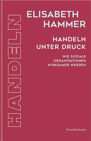 Hammer, Elisabeth. Handeln unter Druck - Wie soziale Organisationen wirksamer werden. Picus Verlag GmbH, 2026.
