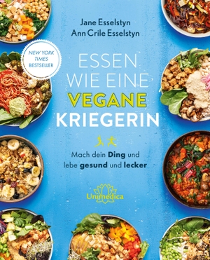 Esselstyn, Jane / Ann Crile Esselstyn. Essen wie eine vegane Kriegerin - Mach dein Ding und lebe gesund und lecker. Narayana Verlag GmbH, 2024.