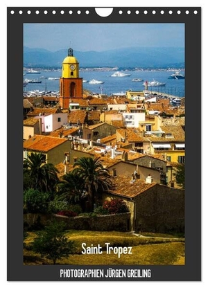 Greiling, Jürgen. Saint Tropez (Wandkalender 2024 DIN A4 hoch), CALVENDO Monatskalender - Eine besinnliche Reise durch Saint Tropez an der Côte d¿Azur. Calvendo, 2023.