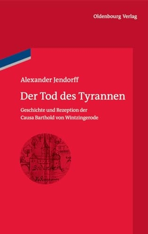 Jendorff, Alexander. Der Tod des Tyrannen - Geschichte und Rezeption der Causa Barthold von Wintzingerode. De Gruyter Oldenbourg, 2011.