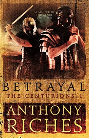 Riches, Anthony. Betrayal: The Centurions I. Hodder & Stoughton, 2017.