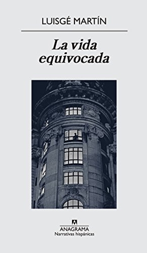 Martín, Luis G.. La vida equivocada. Editorial Anagrama S.A., 2015.