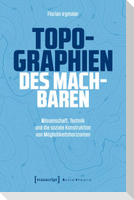 Topographien des Machbaren