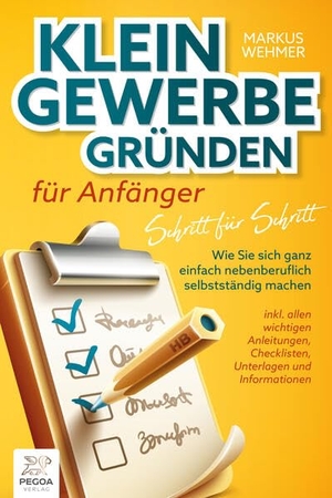 Wehmer, Markus. Kleingewerbe gründen für Anfänger - Schritt für Schritt: Wie Sie sich ganz einfach nebenberuflich selbstständig machen (inkl. wichtigen Anleitungen, Checklisten, Unterlagen und Informationen). EoB, 2023.