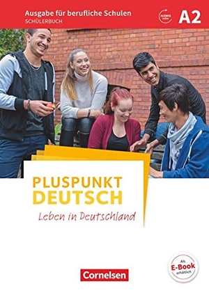 Karagiannakis, Evangelia. Pluspunkt Deutsch A2 - Ausgabe für berufliche Schulen - Schülerbuch - Mit Audios online. Cornelsen Verlag GmbH, 2017.