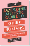 The Awesome Autistic Guide to Other Humans